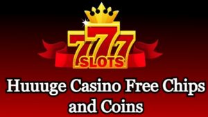 Huuuge Casino Free Chips and Coins